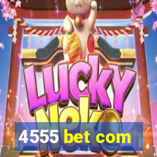 4555 bet com