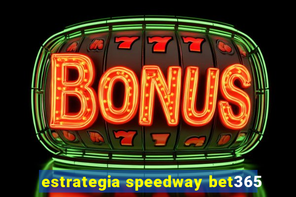 estrategia speedway bet365