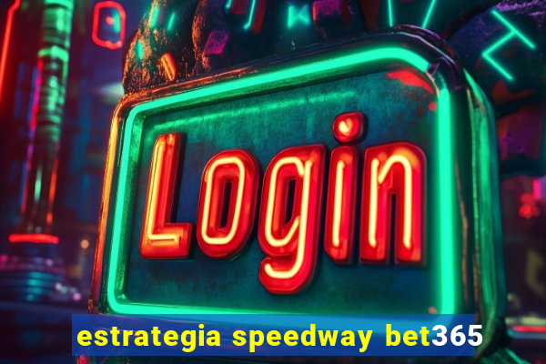 estrategia speedway bet365