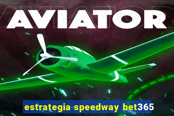 estrategia speedway bet365