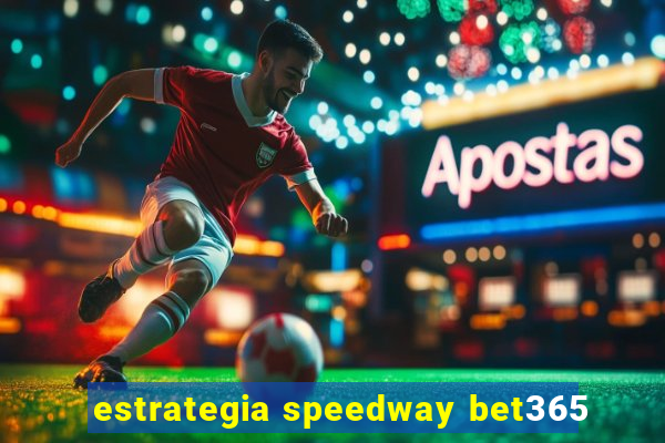 estrategia speedway bet365