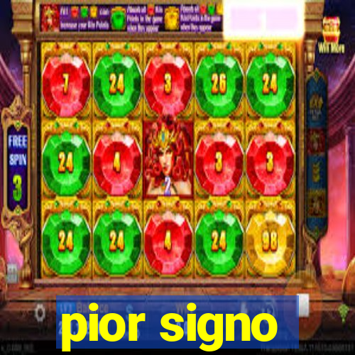 pior signo