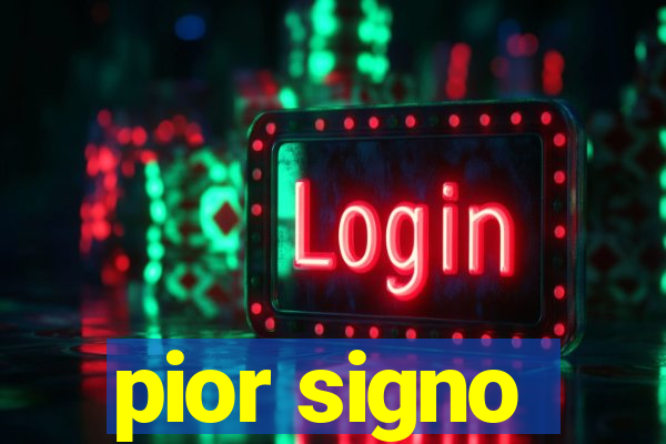 pior signo