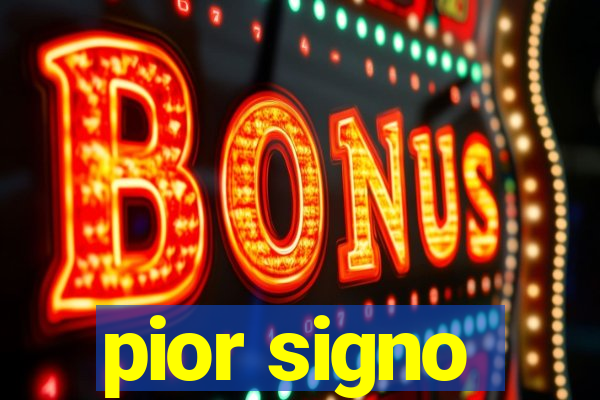 pior signo