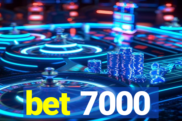 bet 7000