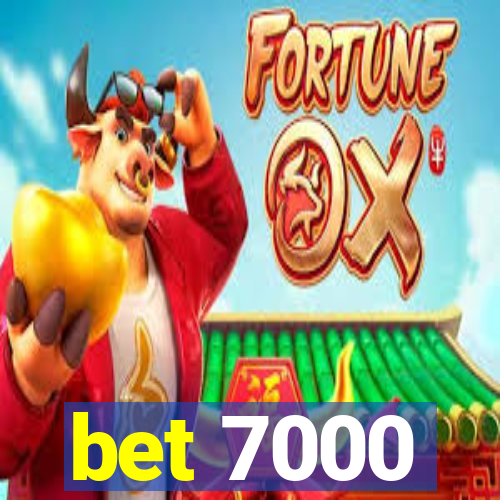 bet 7000