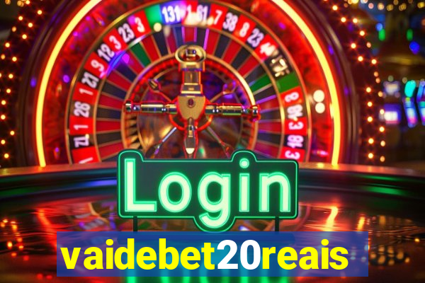 vaidebet20reais