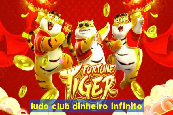 ludo club dinheiro infinito