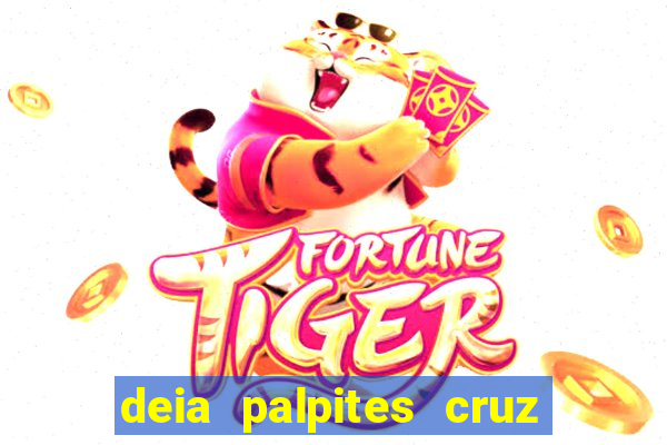 deia palpites cruz do dia