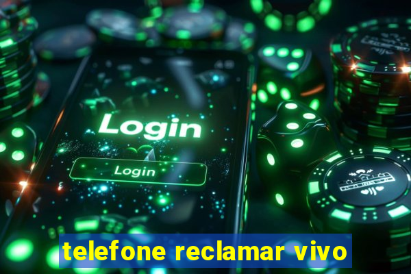 telefone reclamar vivo