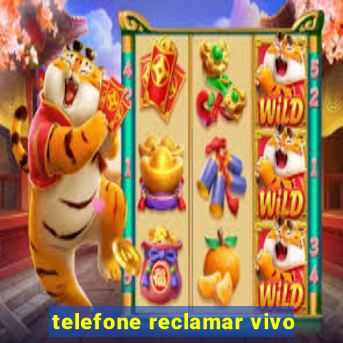 telefone reclamar vivo