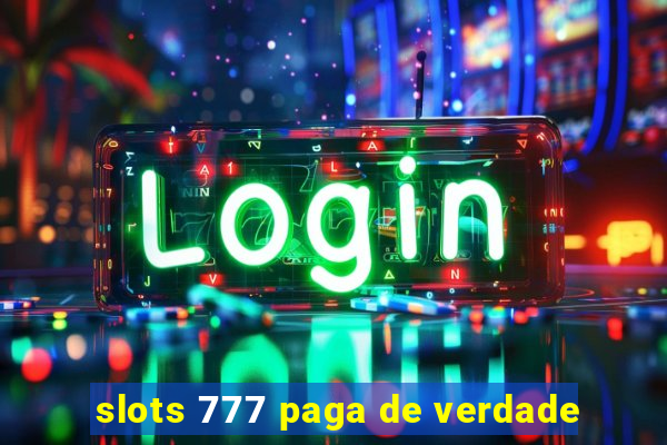 slots 777 paga de verdade