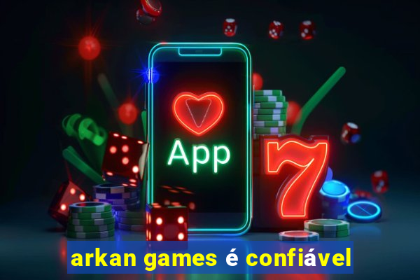 arkan games é confiável