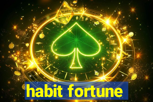 habit fortune