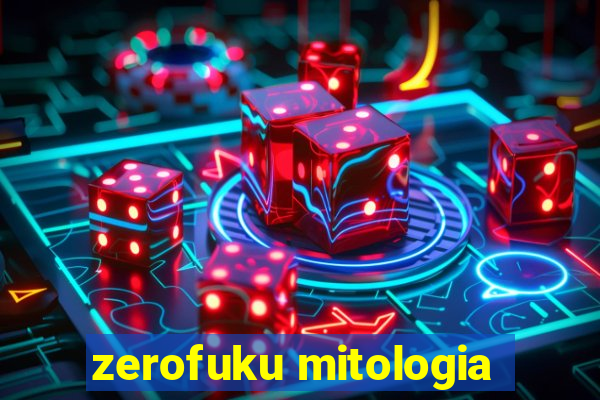 zerofuku mitologia