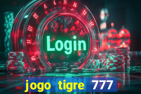 jogo tigre 777 como jogar