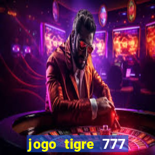 jogo tigre 777 como jogar