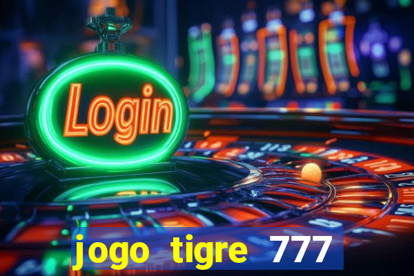 jogo tigre 777 como jogar