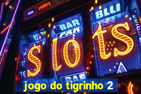 jogo do tigrinho 2