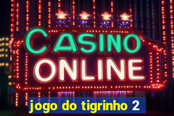 jogo do tigrinho 2