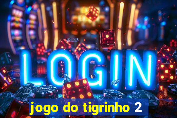 jogo do tigrinho 2