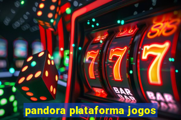 pandora plataforma jogos