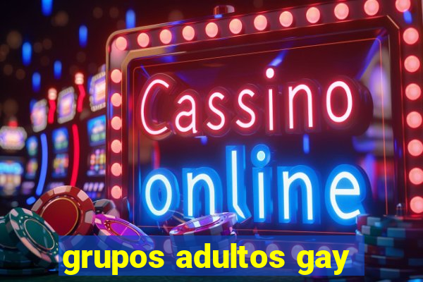 grupos adultos gay