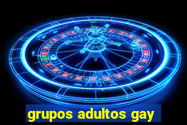 grupos adultos gay