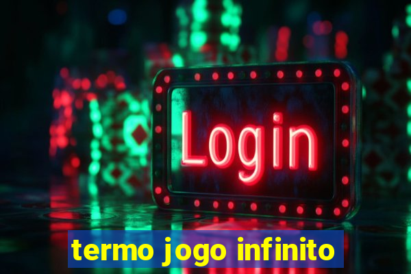 termo jogo infinito