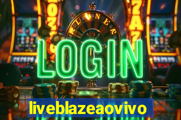 liveblazeaovivo