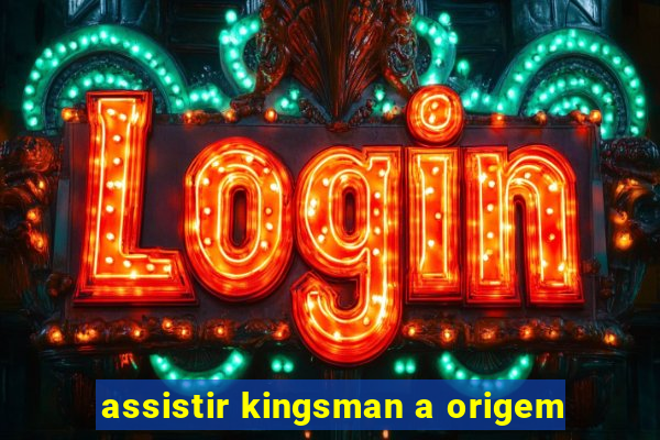 assistir kingsman a origem