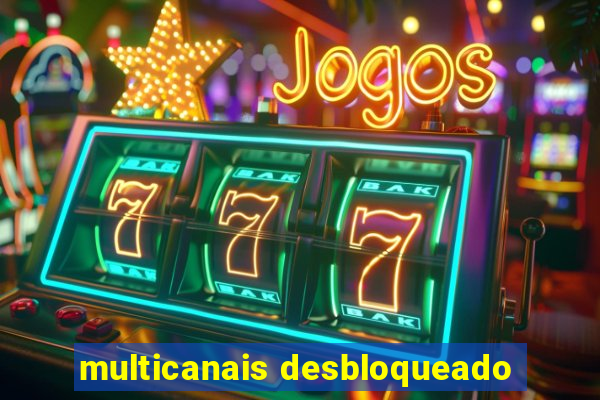 multicanais desbloqueado