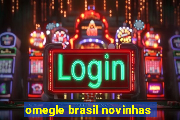 omegle brasil novinhas