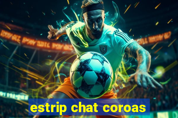 estrip chat coroas