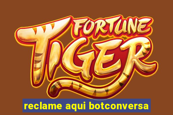 reclame aqui botconversa