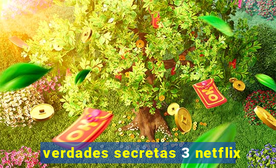 verdades secretas 3 netflix