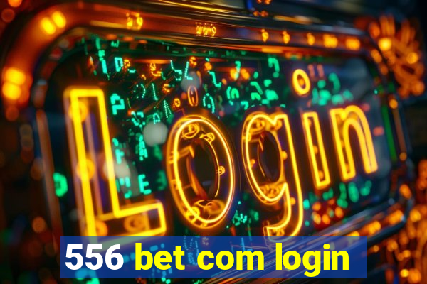 556 bet com login