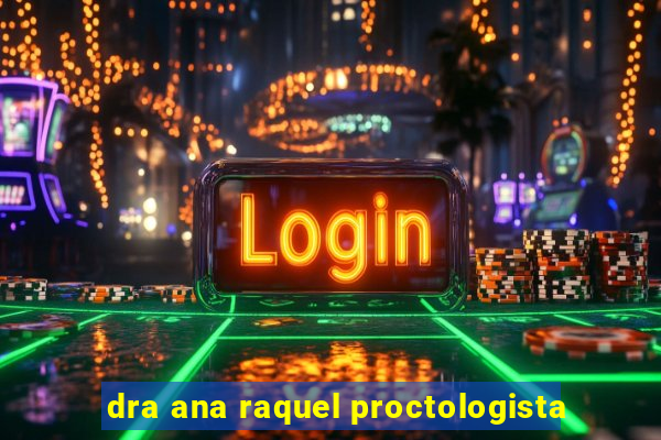 dra ana raquel proctologista