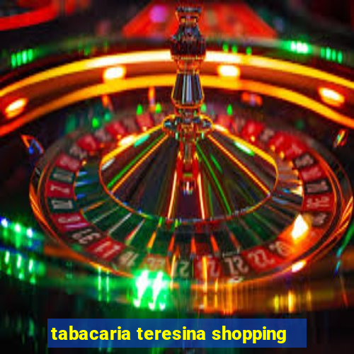 tabacaria teresina shopping