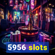 5956 slots