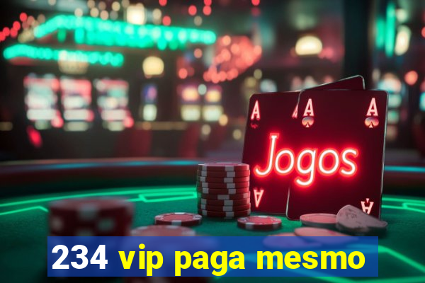 234 vip paga mesmo