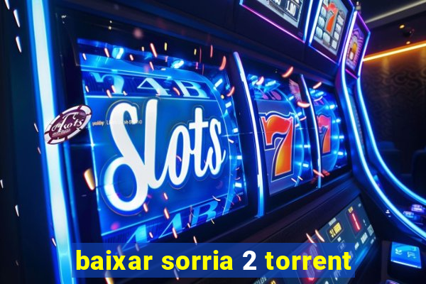 baixar sorria 2 torrent