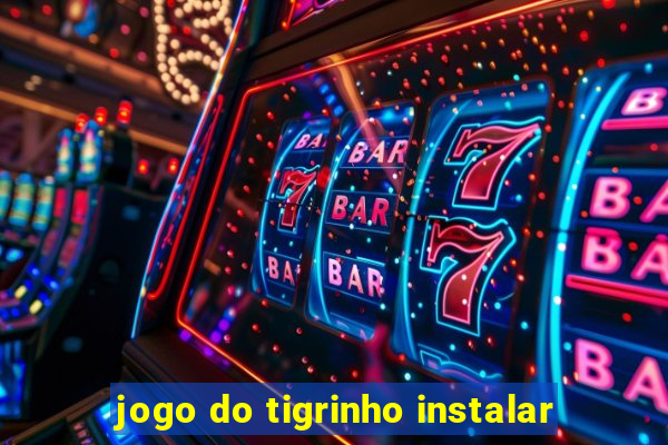 jogo do tigrinho instalar