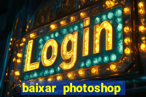 baixar photoshop beta crackeado