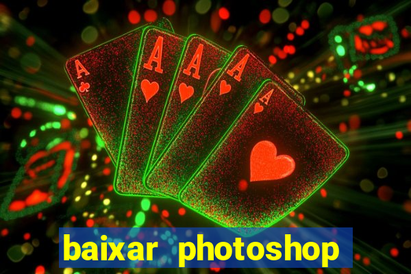 baixar photoshop beta crackeado