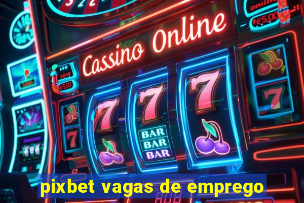 pixbet vagas de emprego