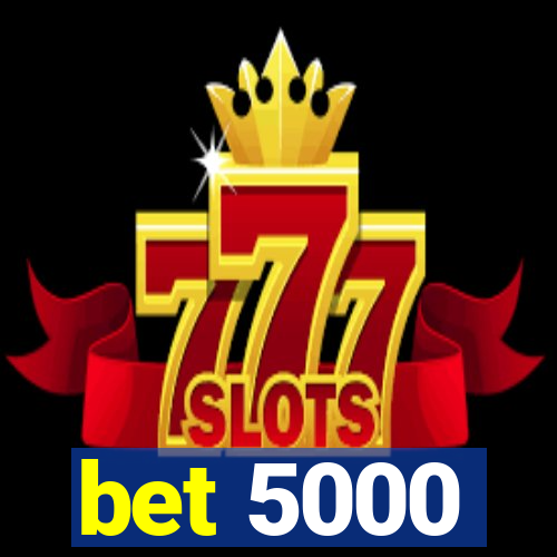 bet 5000