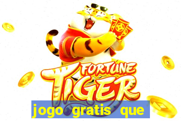 jogo gratis que ganha dinheiro