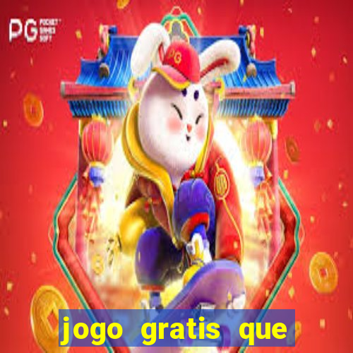 jogo gratis que ganha dinheiro