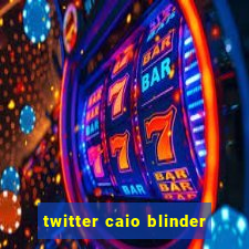 twitter caio blinder